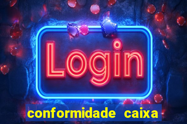 conformidade caixa quanto tempo demora